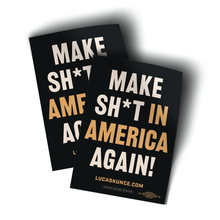 Load image into Gallery viewer, Make Sh*t In America Again! (3" x 4.25" Vinyl Sticker -- Pack of Two!)