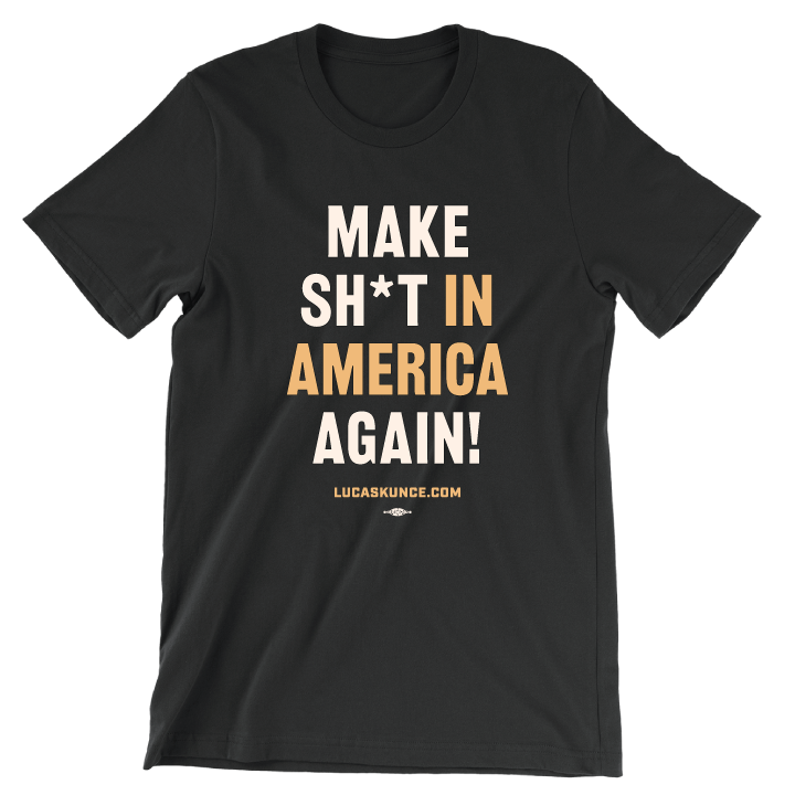 Make Sh*t In America Again! (Unisex Black Tee)